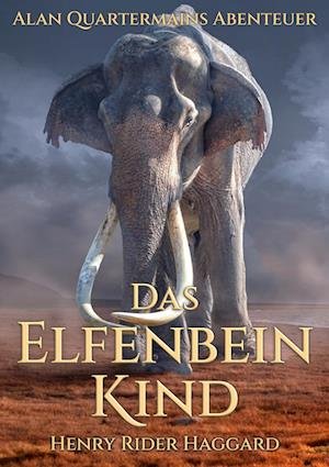 Cover for Henry Rider Haggard · Allan Quatermains Abenteuer: Das Elfenbeinkind (Pocketbok) (2022)