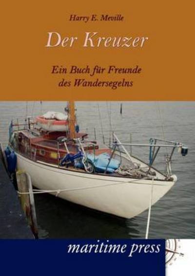 Der Kreuzer - Harry E Meville - Kirjat - Unikum - 9783954270361 - tiistai 20. maaliskuuta 2012
