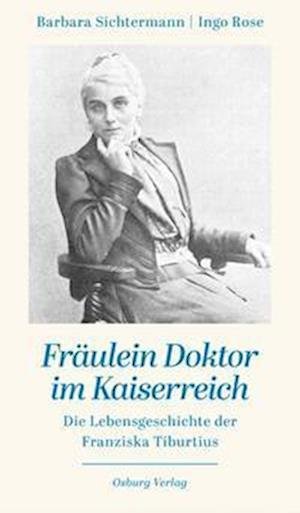 Cover for Sichtermann, Barbara; Rose, Ingo · FrÃ¤ulein Doktor Im Kaiserreich (Bog)