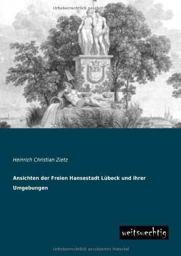 Cover for Heinrich Christian Zietz · Ansichten Der Freien Hansestadt Lubeck Und Ihrer Umgebungen (Paperback Book) [German edition] (2013)