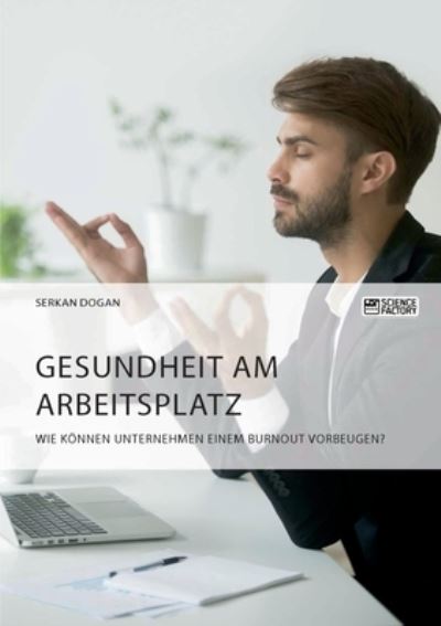 Cover for Serkan Dogan · Gesundheit am Arbeitsplatz. Wie koennen Unternehmen einem Burnout vorbeugen? (Paperback Book) (2021)