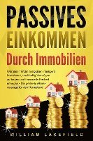 Cover for William Lakefield · PASSIVES EINKOMMEN DURCH IMMOBILIEN: Wie Sie in Wohnimmobilien intelligent investieren, nachhaltig Vermögen aufbauen und finanzielle Freiheit erlangen – Die perfekte Altersvorsorge für den Ruhestand (Book) (2024)