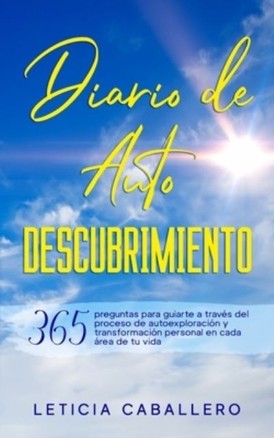 Cover for Leticia Caballero · Diario de Autodescubrimiento: 365 preguntas para guiarte a traves del proceso de autoexploracion y transformacion personal en cada area de tu vida (Taschenbuch) (2021)