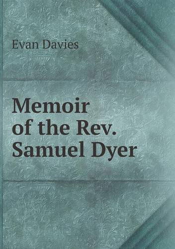 Memoir of the Rev. Samuel Dyer - Evan Davies - Books - Book on Demand Ltd. - 9785518681361 - April 8, 2013