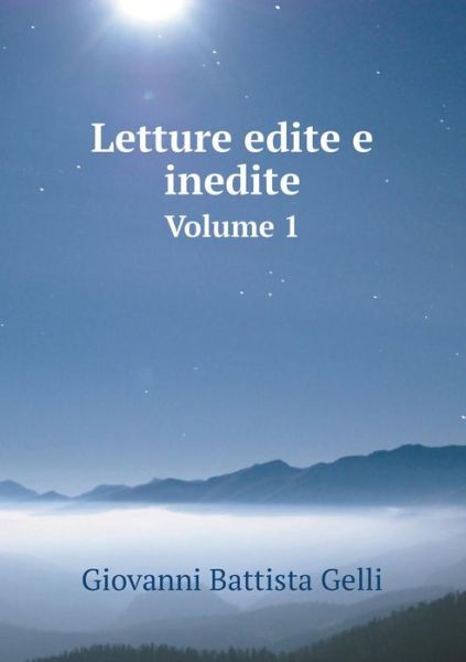 Letture Edite E Inedite Volume 1 - Giovanni Battista Gelli - Kirjat - Book on Demand Ltd. - 9785519262361 - lauantai 21. helmikuuta 2015