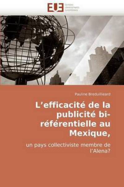 Cover for Pauline Breduillieard · L'efficacité De La Publicité Bi-référentielle Au Mexique,: Un Pays Collectiviste Membre De L'alena? (Paperback Book) [French edition] (2018)