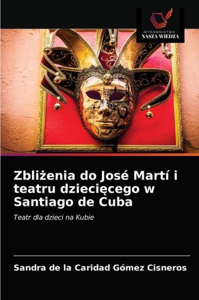 Cover for Sandra de la Caridad Gómez Cisneros · Zbli?enia do Jose Marti i teatru dzieci?cego w Santiago de Cuba (Paperback Book) (2021)