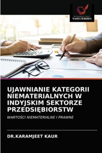 Cover for Dr Karamjeet Kaur · Ujawnianie Kategorii Niematerialnych W Indyjskim Sektorze Przedsi?biorstw (Paperback Book) (2021)