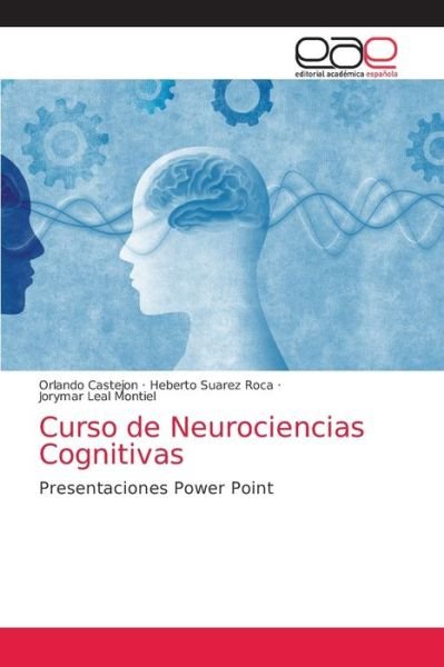 Curso de Neurociencias Cognitivas - Orlando Castejon - Bøger - Editorial Academica Espanola - 9786203588361 - 20. maj 2021
