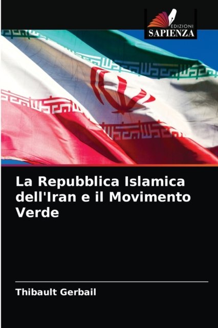 Cover for Thibault Gerbail · La Repubblica Islamica dell'Iran e il Movimento Verde (Paperback Book) (2021)