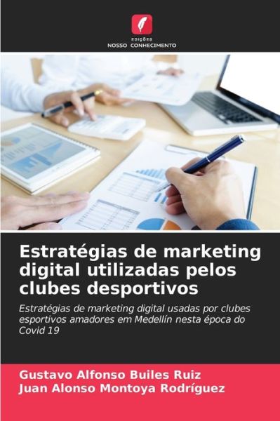 Cover for Gustavo Alfonso Builes Ruiz · Estrategias de marketing digital utilizadas pelos clubes desportivos (Paperback Book) (2021)