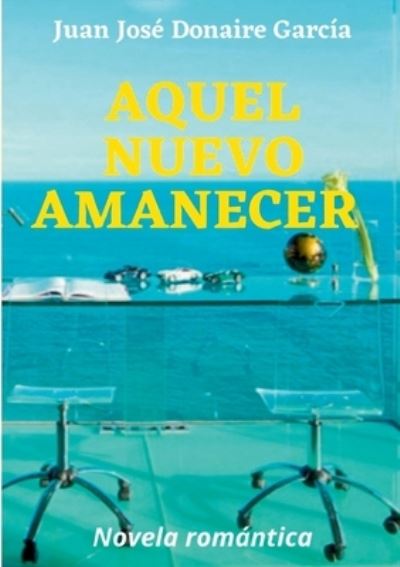 Cover for Juan Jose Donaire Garcia · Aquel nuevo amanecer (Paperback Book) (2021)