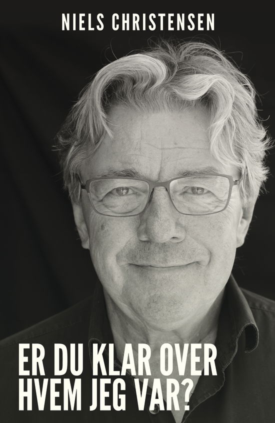 Er du klar over, hvem jeg var? - Niels Christensen - Bøger - Vilhelm - 9788771715361 - 10. oktober 2019