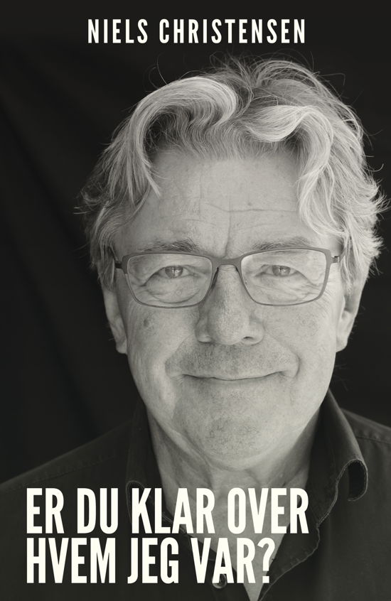 Er du klar over, hvem jeg var? - Niels Christensen - Bücher - Vilhelm - 9788771715361 - 10. Oktober 2019