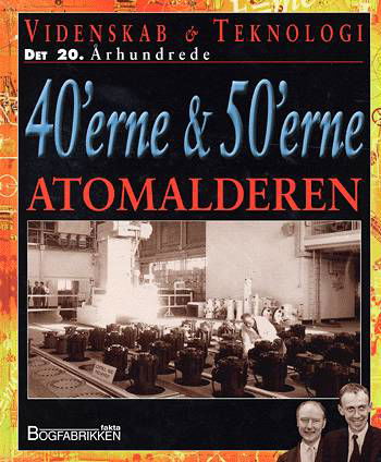 Cover for Steve Parker · 40erne &amp; 50erne: Videnskab &amp; teknologi - det 20. århundrede Atomalderen (Gebundesens Buch) [1. Ausgabe] (2004)