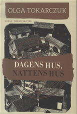 Cover for Olga Tokarczuk · Dagens hus, nattens hus (Sewn Spine Book) [1st edition] (2014)