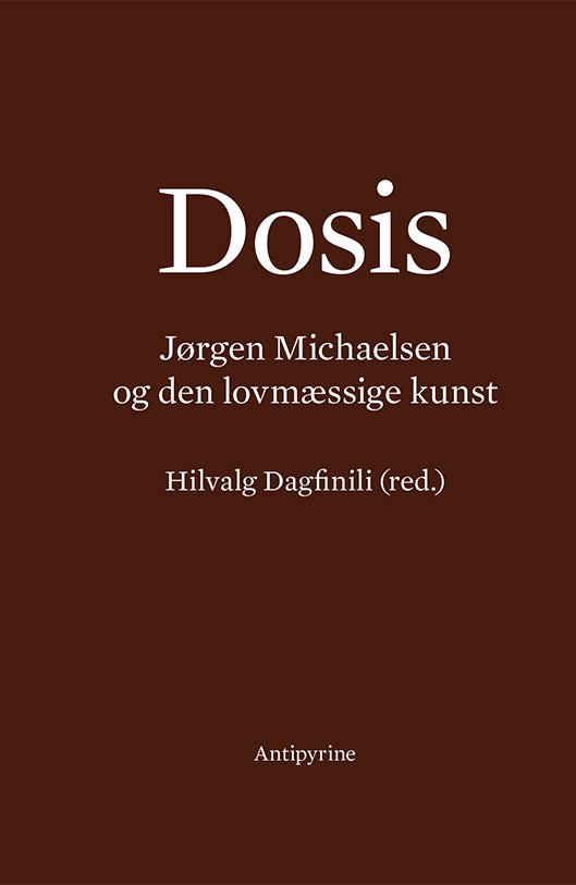 Dosis. Jørgen Michaelsen og den lovmæssige kunst - Hilvalg Dagfinili (red.) - Livros - Antipyrine - 9788793694361 - 16 de agosto de 2019