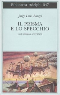 Cover for Jorge Luis Borges · Il Prisma E Lo Specchio. Testi Ritrovati (1919-1929) (Bog)