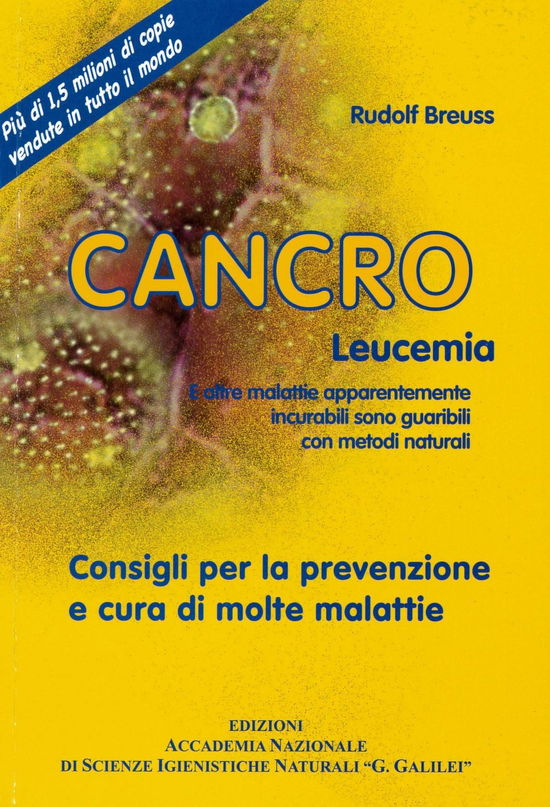 Cancro Leucemia. E Altre Malattie Apparentemente Incurabili Sono Guaribili Con Metodi Naturali - Rudolf Breuss - Książki -  - 9788890359361 - 