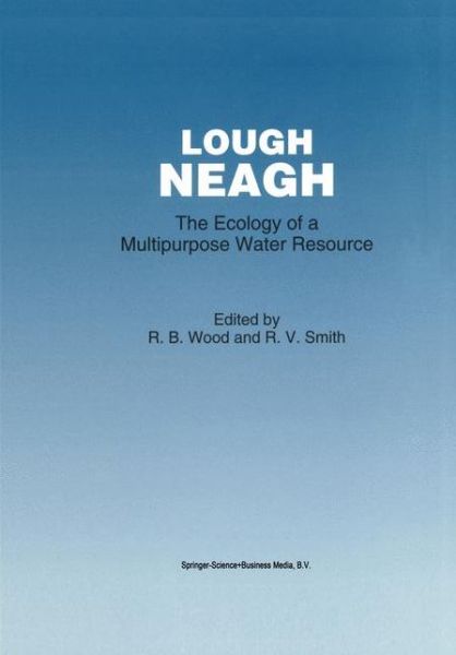 Cover for R B Wood · Lough Neagh: the Ecology of a Multipurpose Water Resource - Monographiae Biologicae (Paperback Book) [Softcover Reprint of the Original 1st Ed. 1993 edition] (2010)