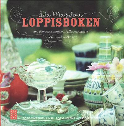 Cover for Ida Magntorn · Loppisboken : om blommiga koppar, fattigmanssilver och annat vackert (Bound Book) (2010)