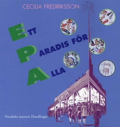 Cover for Cecilia Fredriksson · Ett paradis för alla : EPA mellan folkhem och förförelse (Bok) (1998)