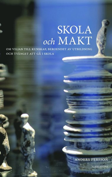 Cover for Anders Persson · Skola och makt : om viljan till kunskap beroendet av utbildning och tvånget att gå i skola (Paperback Book) (2014)