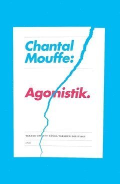 Cover for Chantal Mouffe · Agonistik : texter om att tänka världen politiskt (Bok) (2016)