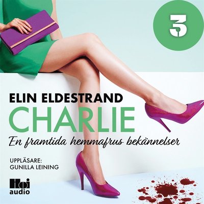 Cover for Elin Eldestrand · En framtida hemmafrus bekännelser: Charlie - Del 3 (Audiobook (MP3)) (2019)