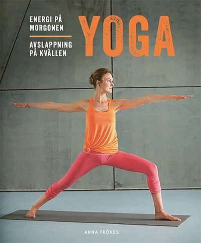 Cover for Anna Trökes · Yoga : energi på morgonen, avslappning på kvällen (Book) (2020)