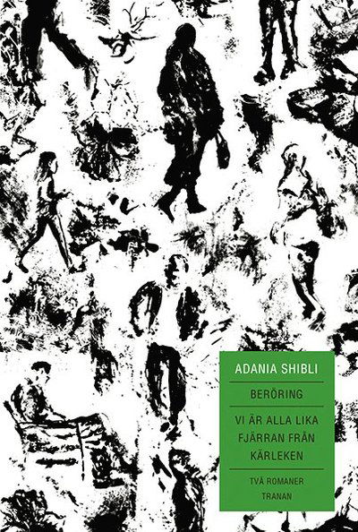 Cover for Adania Shibli · Beröring ; Vi är alla lika fjärran från kärleken (Inbunden Bok) (2018)