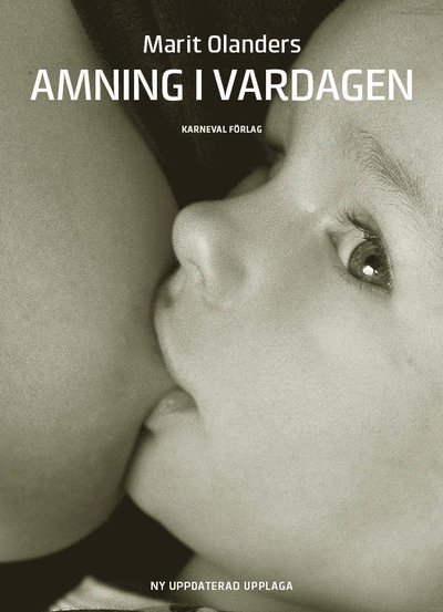Amning i vardagen - Marit Olanders - Kirjat - Karneval förlag - 9789188729361 - perjantai 6. syyskuuta 2019