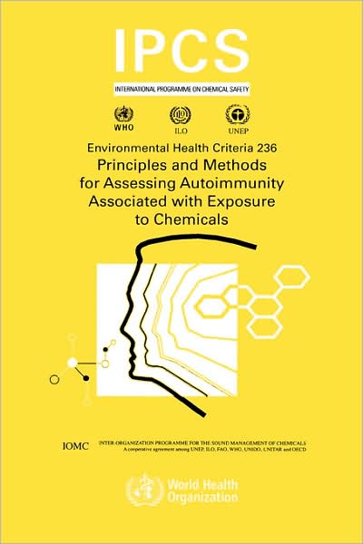 Principles and Methods for Assessing Autoimmunity Associated with Exposure to Chemicals (Environmental Health Criteria Series) - Ipcs - Livres - World Health Organization - 9789241572361 - 1 décembre 2006