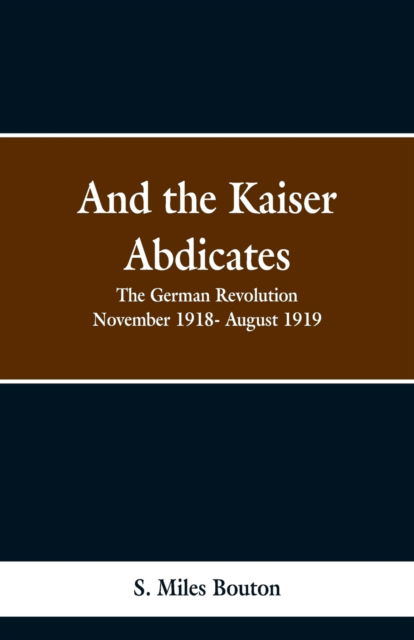 Cover for S Miles Bouton · And the Kaiser Abdicates (Paperback Bog) (2019)