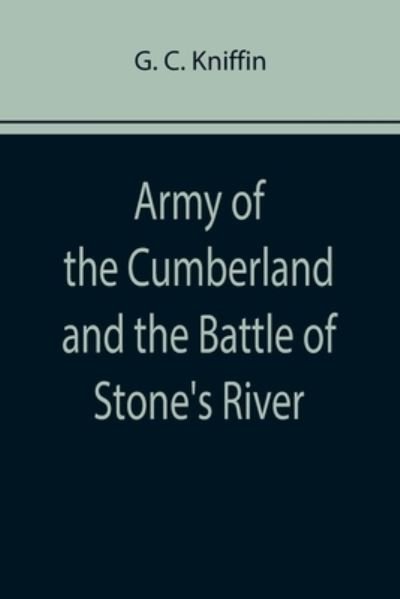 Army of the Cumberland and the Battle of Stone's River - G C Kniffin - Livres - Alpha Edition - 9789355758361 - 25 janvier 2022