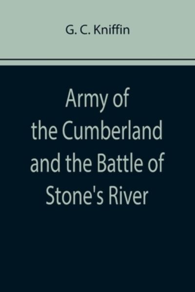 Army of the Cumberland and the Battle of Stone's River - G C Kniffin - Libros - Alpha Edition - 9789355758361 - 25 de enero de 2022