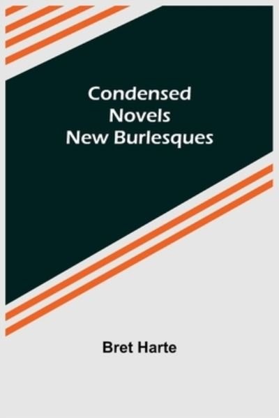Cover for Bret Harte · Condensed Novels; New Burlesques (Pocketbok) (2022)