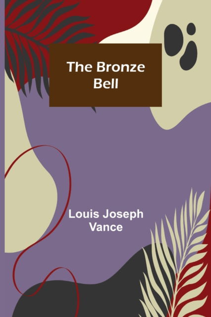 The Bronze Bell - Louis Joseph Vance - Libros - Alpha Edition - 9789356087361 - 26 de marzo de 2021