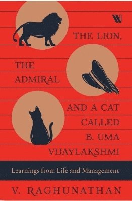 Cover for V. Raghunathan · The Lion, the Admiral and a Cat Called B. Uma Vijaylakshmi: Learnings from Life and Management (Paperback Book) (2024)