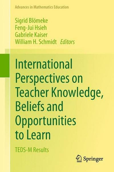 Sigrid Blomeke · International Perspectives on Teacher Knowledge, Beliefs and Opportunities to Learn: TEDS-M Results - Advances in Mathematics Education (Hardcover bog) [2014 edition] (2013)