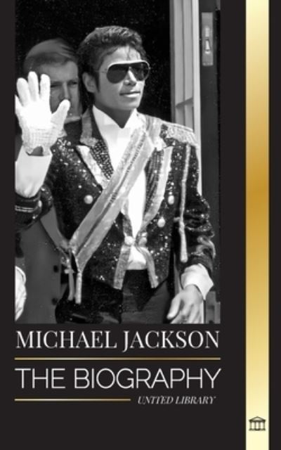 Cover for United Library · Michael Jackson: The Biography of the Legendary King of Pop; his Magic, Moonwalk and Mask - Artists (Paperback Book) (2023)