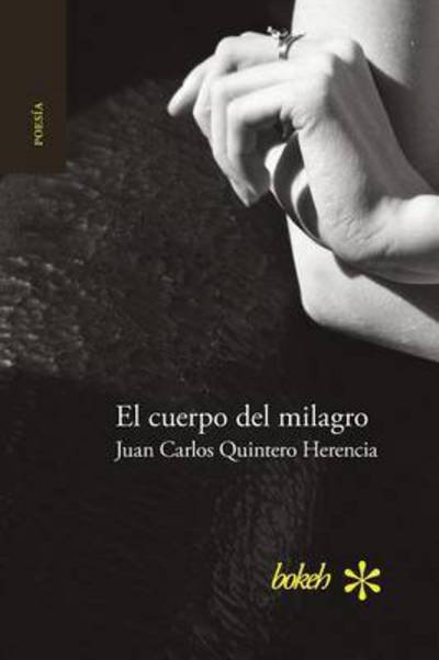 Cover for Juan Carlos Quintero Herencia · El cuerpo del milagro (Taschenbuch) (2016)
