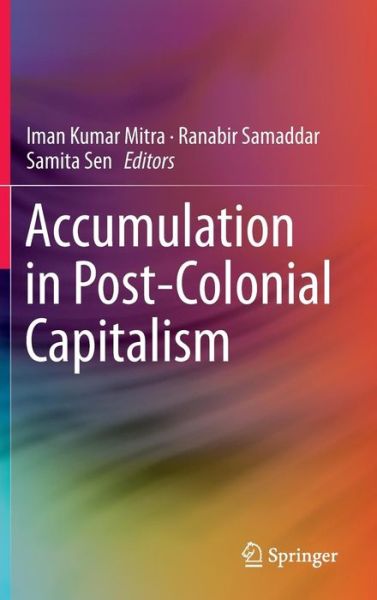Accumulation in Post-Colonial Capitalism - - Books - Springer Verlag, Singapore - 9789811010361 - August 9, 2016