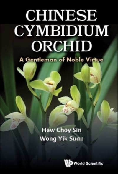 Cover for Hew, Choy Sin (Nus, S'pore) · Chinese Cymbidium Orchid: A Gentleman Of Noble Virtue (Hardcover Book) (2023)