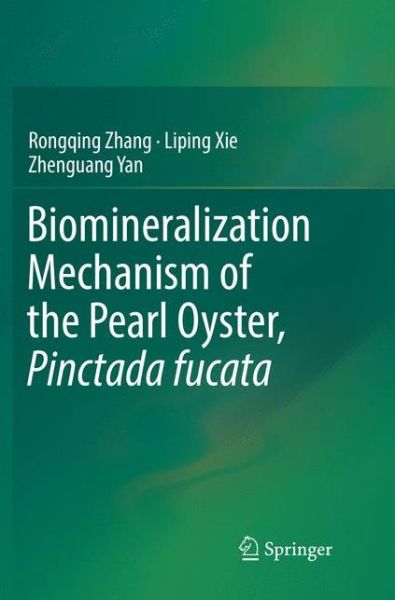 Cover for Rongqing Zhang · Biomineralization Mechanism of the Pearl Oyster, Pinctada fucata (Paperback Book) [Softcover Reprint of the Original 1st 2019 edition] (2019)