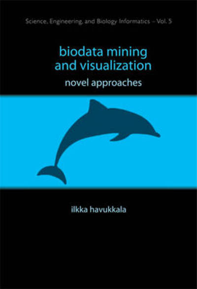 Cover for Havukkala, Ilkka (Intellectual Property Office Of New Zealand, New Zealand) · Biodata Mining And Visualization: Novel Approaches - Science, Engineering, And Biology Informatics (Hardcover Book) (2010)