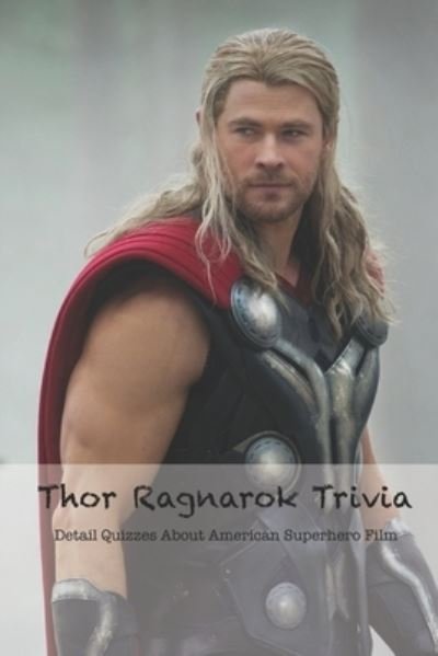 Cover for McWilliams Iishia · Thor Ragnarok Trivia: Detail Quizzes About American Superhero Film (Paperback Book) (2022)
