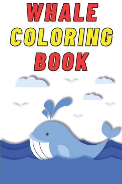 Cover for Kiran Patil · Whale Coloring Book for Kids Age 2 - 7 Years. Drawing and Coloring Book for Early Learners.: 60 Coloring Pages. Amazing Coloring Book. (Paperback Book) (2022)