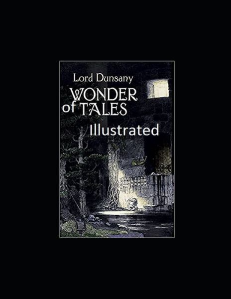 Tales of Wonder Illustrated - Lord Dunsany - Książki - Independently Published - 9798460395361 - 20 sierpnia 2021