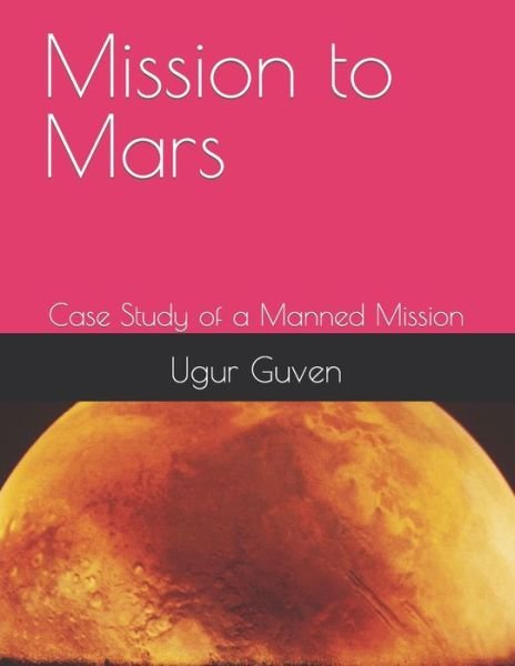 Cover for Ugur Guven · Mission to Mars: Case Study of a Manned Mission (Paperback Book) (2021)